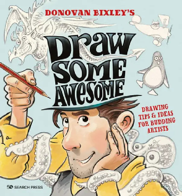 Draw Some Awesome: Drawing Tips & Ideas for Budding Artists by Donovan Bixley