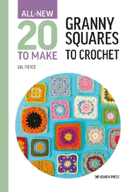 All-New Twenty to Make: Granny Squares to Crochet by Val Pierce