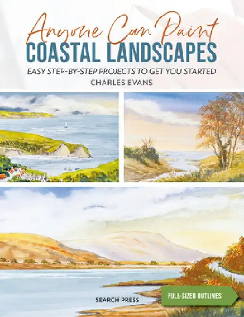 Anyone Can Paint Coastal Landscapes: 6 Easy Step-By-Step Projects to Get You Started by Charles Evans