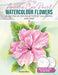 Anyone Can Paint Watercolour Flowers: 6 Easy Step-By-Step Projects to Get You Started by Julie King