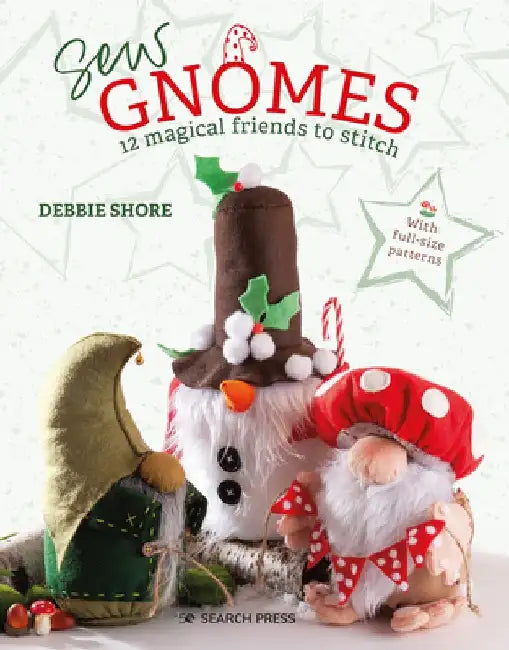 Sew Gnomes: 12 Magical Friends to Stitch by Debbie Shore
