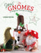 Sew Gnomes: 12 Magical Friends to Stitch by Debbie Shore