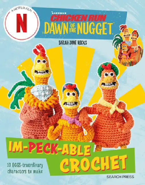 Chicken Run: Dawn of the Nugget Crochet: 10 Loveable Characters to Make by Sarah-Jane Hicks