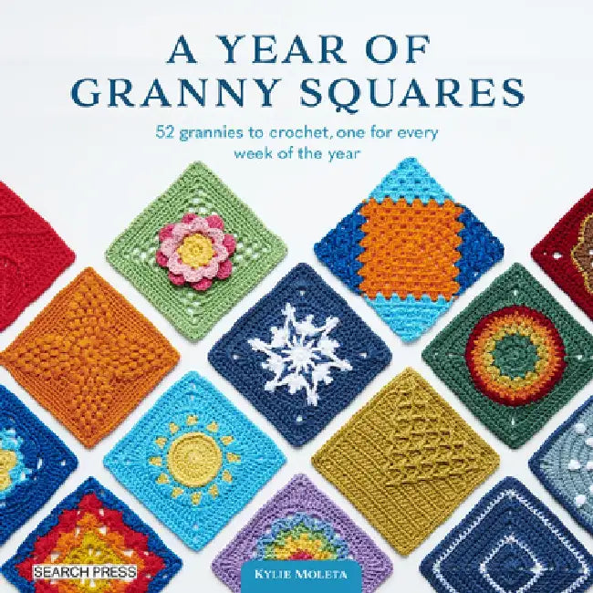 A Year of Granny Squares: 52 Grannies to Crochet, One for Every Week of the Year by Kylie Moleta