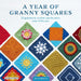 A Year of Granny Squares: 52 Grannies to Crochet, One for Every Week of the Year by Kylie Moleta