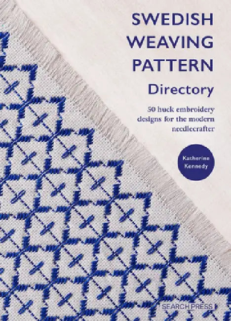 Swedish Weaving Pattern Directory: 50 Huck Embroidery Designs for the Modern Needlecrafter by Katherine Kennedy