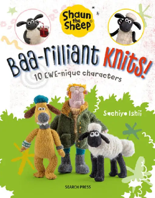 Shaun the Sheep: Baa-Rilliant Knits!: 10 Ewe-Nique Characters by Sachiyo Ishii