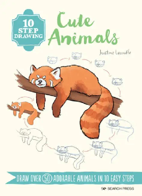 10 Step Drawing: Cute Animals: Draw Over 60 Adorable Animals in 10 Easy Steps by Justine Lecouffe