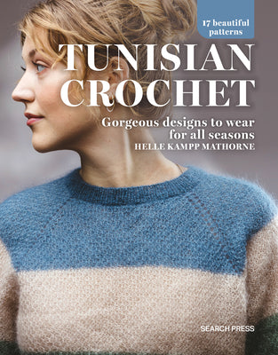 Tunisian Crochet: Gorgeous Designs to Wear for All Seasons,17 Beautiful Patterns by Helle Kampp Mathorne