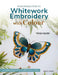 An Introduction to Whitework Embroidery with Colour: 10 Stunning Projects with Reusable Iron-On Transfers by Trish Burr