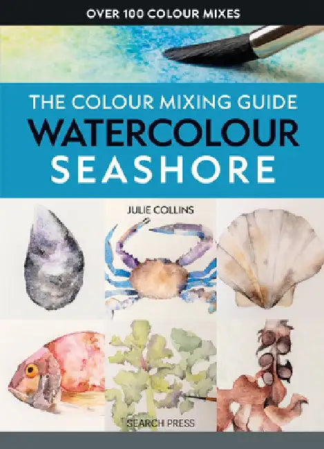 The Colour Mixing Guide: Watercolour Seashore by Julie Collins