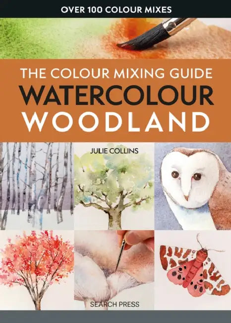 The Colour Mixing Guide: Watercolour Woodland by Julie Collins