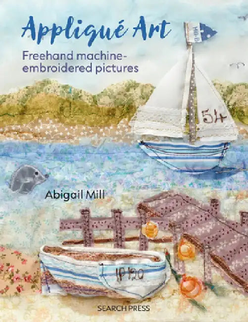 Applique Art: FreeHand Machine-Embroidered Pictures by Abigail Mill