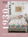 1930s Quilts: Explore the Creativity of the Great Depression Era with 10 Stunning Step-By-Step Quilts by Carolyn Forster
