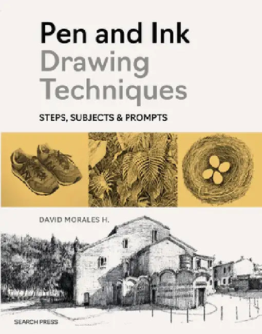 Pen and Ink Drawing Techniques: How-Tos, Subjects and Prompts by David Morales