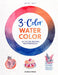 3-Color Watercolor: 30 Easy Projects to Try Using Just 3 Colors at a Time! by Katie Putt