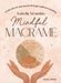Mindful Macrame: Create, Journal and Unwind Through Meditative Knotting by Isabella Strambio