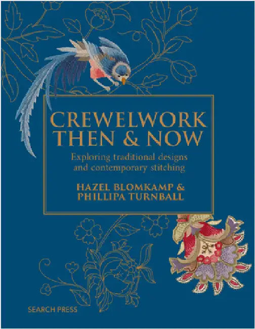Crewelwork Then and Now: Exploring Traditional Designs and Contemporary Stitching by Hazel Blomkamp