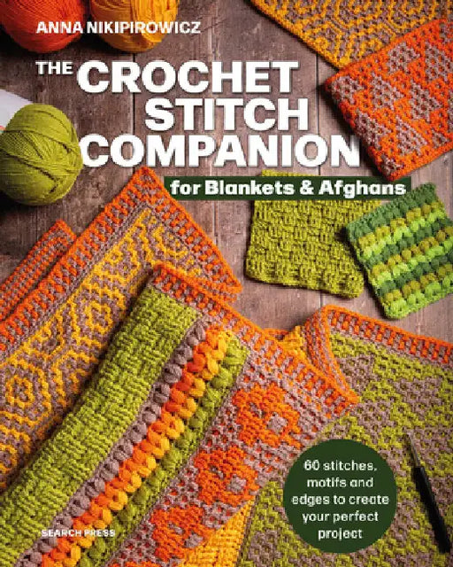 The Crochet Stitch Companion for Blankets and Afghans: 60 Stitches, Motifs and Edges to Create Your Perfect Project by Anna Nikipirowicz