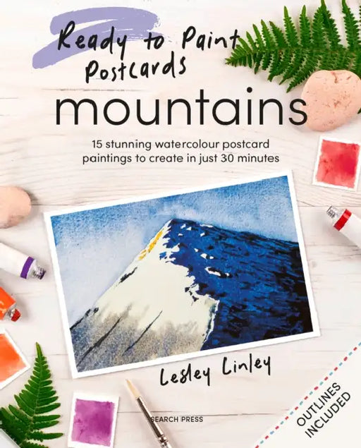 Ready to Paint Postcards: Mountains: 15 Stunning Watercolour Paintings to Create in Just 30 Minutes by Lesley Linley