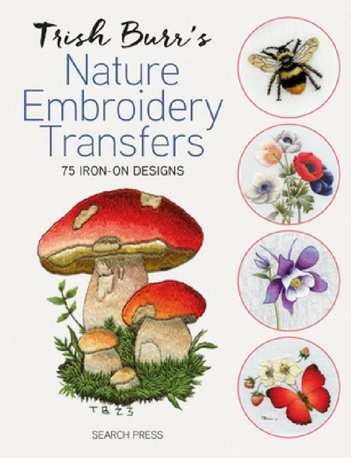 Trish Burr's Nature Embroidery Transfers: 75 Iron-On Designs  by Trish Burr