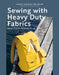 Sewing with Heavy Duty Fabrics: Practical Projects to Last by Laura Sinikka Wilhelm