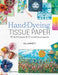 Hand-Dyeing Tissue Paper: 10 Techniques and 10 Creative Projects by Gill Barrett