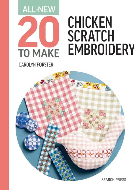 All-New Twenty to Make: Chicken Scratch Embroidery by Carolyn Forster