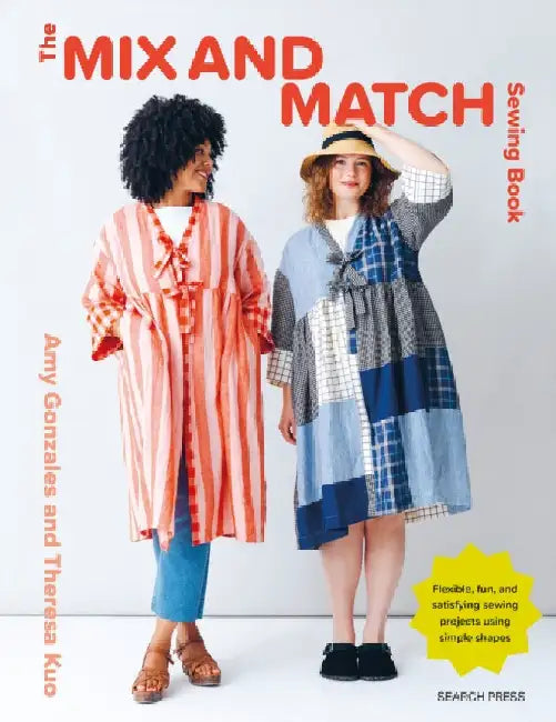 The Mix and Match Sewing Book: Flexible, fun and satisfying sewing projects using simple shapes by Amy Gonzales