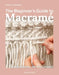 The Beginner's Guide to Macramé: Easy Techniques and 8 Fun Projects by Isabella Strambio