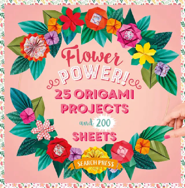 Flower Power!: 25 Origami Projects and 200 Sheets by Joséphine Cormier