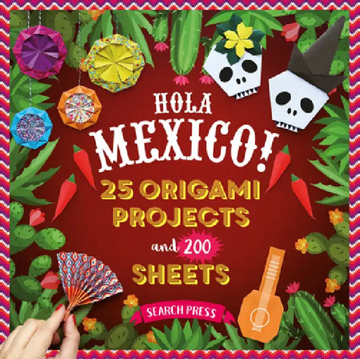 Hola Mexico!: 25 Origami Projects and 200 Sheets by Joséphine Cormier
