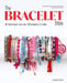 The Bracelet Bible: 40 Techniques and Over 100 Projects to Make! by Anne Sohier-Fournel