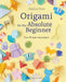 Origami for the Absolute Beginner: 40 Projects to Get You Started by Adeline Klam