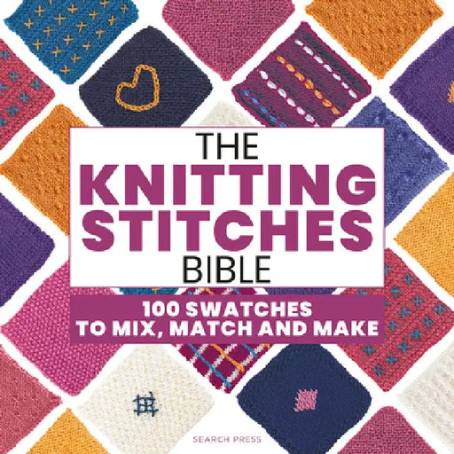 The Knitting Stitches Bible: 100 Swatches to Mix, Match and Make by Marabout Collectif