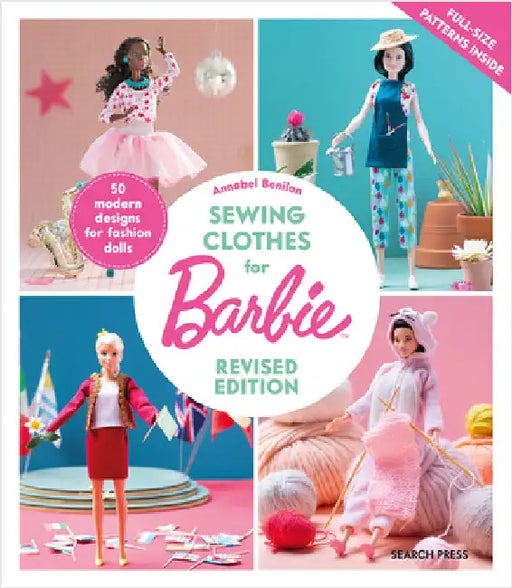 Sewing Clothes for Barbie: 50 Modern Designs for Fashion Dolls by Annabel Benilan