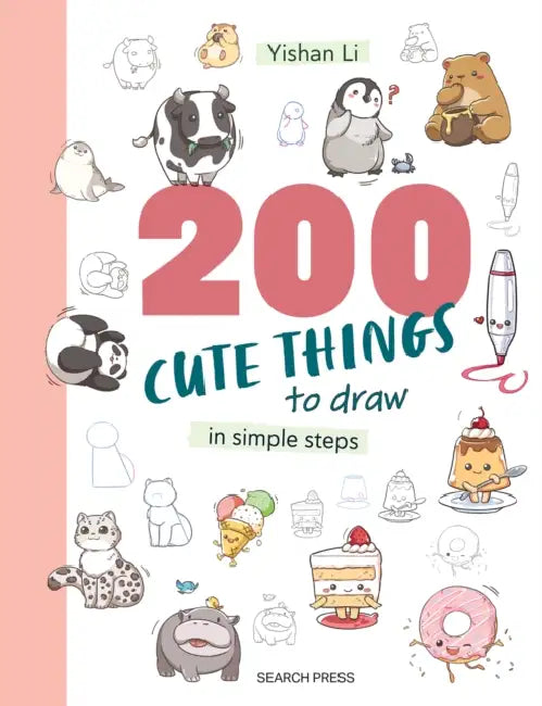 200 Cute Things to Draw: In Simple Steps by Yishan Li