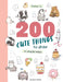 200 Cute Things to Draw: In Simple Steps by Yishan Li