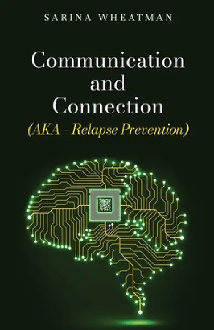 Communication and Connection (AKA - Relapse Prevention) by Sarina Wheatman