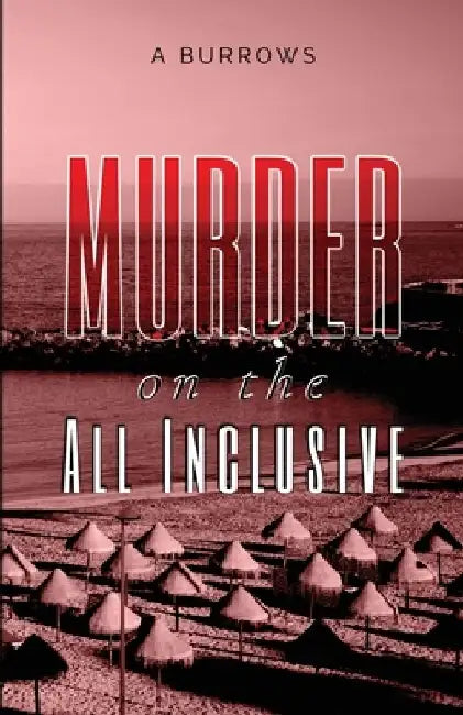 Murder on the All Inclusive by A. Burrows