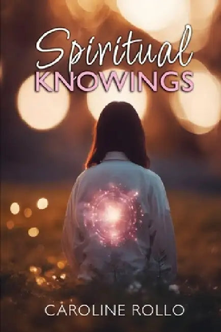Spiritual Knowings by Caroline Rollo