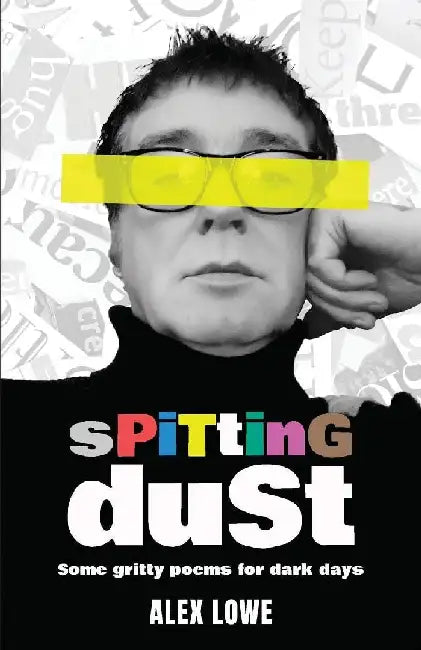 Spitting Dust: Some Gritty Poems for Dark Days by Alex Lowe
