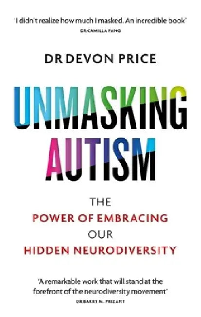 Unmasking Autism by Devon Price