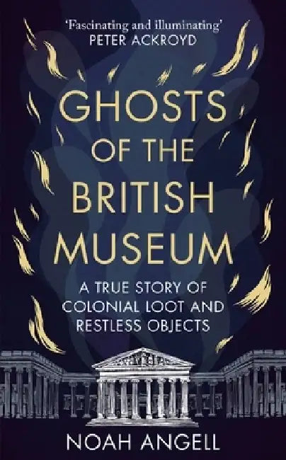 Ghosts of the British Museum by Noah Angell