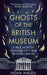 Ghosts of the British Museum by Noah Angell