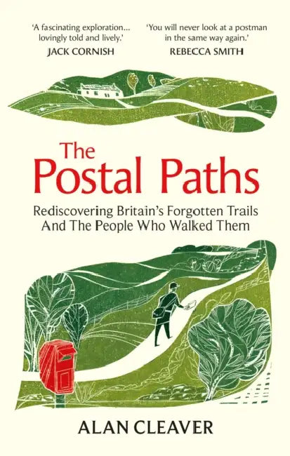 The Postal Paths: Rediscovering Britain’s Forgotten Trails And The People Who Walked Them by Alan Cleaver