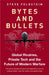 Bytes and Bullets: Global Rivalries, Private Tech and the Future of Modern Warfare by Steve Feldstein