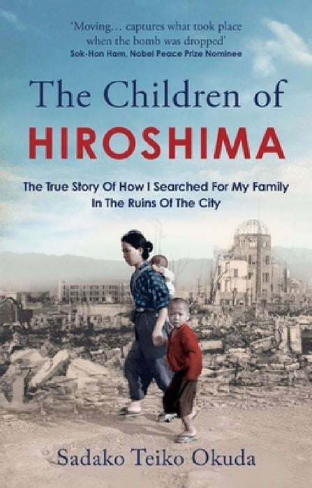 The Children of Hiroshima: The True Story Of How I Searched For My Family In The Ruins Of The City by Sadako Teiko Okuda