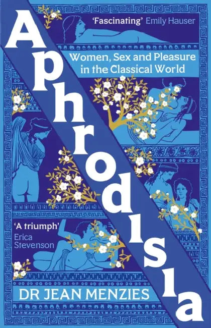 Aphrodisia: Women, Sex and Pleasure in the Classical World by Jean Menzies