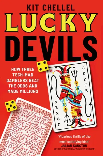Lucky Devils: How Three Tech Mad Gamblers Beat The Odds and Made Millions by Kit Chellel